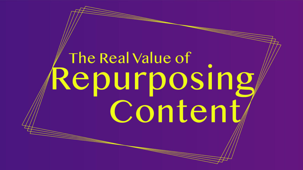 The real value of repurposing content